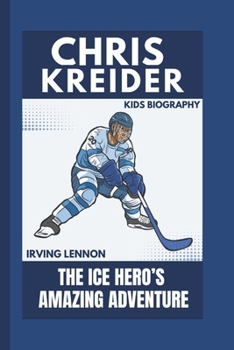 CHRIS KREIDER: The Ice Hero’s Amazing Adventure (Kids Biography)