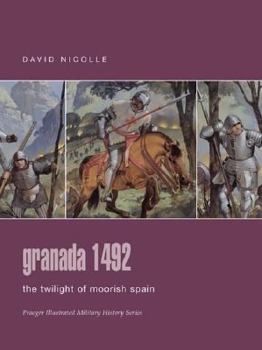 Hardcover Granada 1492: The Twilight of Moorish Spain (Praeger Illustrated Military History Series.) Book