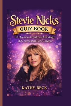Stevie Nicks Quiz Book: 101 Questions to Test Your Knowledge of the Enchanting Rock Goddess