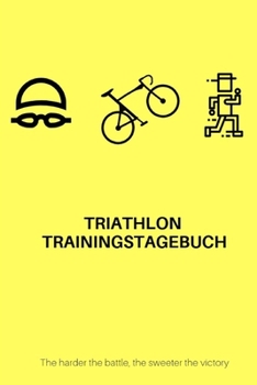 Paperback Triathlon Trainingstagebuch: The harder the battle, the sweeter the victory [German] Book