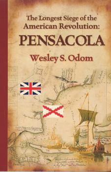 Hardcover The Longest Siege of the American Revolution: Pensacola Book