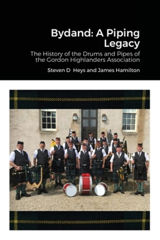 Paperback Bydand: A Piping Legacy: The History of the Drums and PIpes of the Gordon Highlanders Association Book