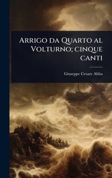 Hardcover Arrigo da Quarto al Volturno; cinque canti [Italian] Book