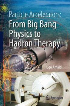 Paperback Particle Accelerators: From Big Bang Physics to Hadron Therapy Book