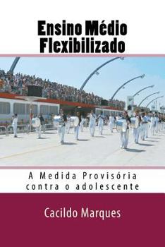 Paperback Ensino Medio Flexibilizado: A Medida Provisoria contra o adolescente [Portuguese] Book