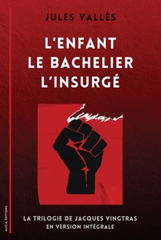 Paperback L'Enfant - Le Bachelier - L'Insurgé: La Trilogie de Jacques Vingtras en version intégrale [French] Book