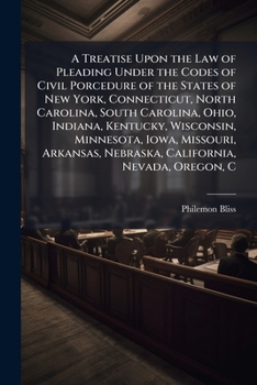 A Treatise Upon the Law of Pleading Under the Codes of Civil Porcedure of the States of New York, Connecticut, North Carolina, South Carolina, Ohio, ... Nebraska, California, Nevada, Oregon, C