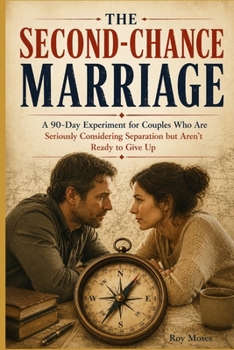The Second-Chance Marriage: BEFORE YOU WALK AWAY, FIND OUT WHAT IS ACTUALLY POSSIBLE