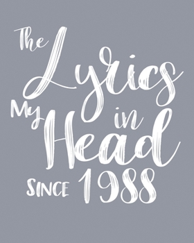 Paperback The Lyrics In My Head Since 1988 Notebook Birthday Gift: Blank Sheet Music Notebook / Journal Gift, 120 Pages, 5x8, Soft Cover, Matte Finish Book