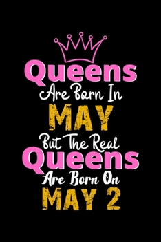 Queens Are Born In May Real Queens Are Born In May 2 Notebook Birthday Funny Gift: Lined Notebook / Journal Gift, 120 Pages, 6x9, Soft Cover, Matte Finish
