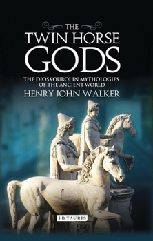 Paperback The Twin Horse Gods: The Dioskouroi in Mythologies of the Ancient World Book