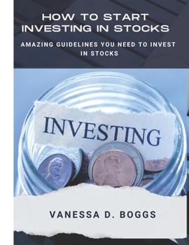 Paperback How to Start Investing in Stocks: Amazing Guidelines You Need to Invest in Stocks Book