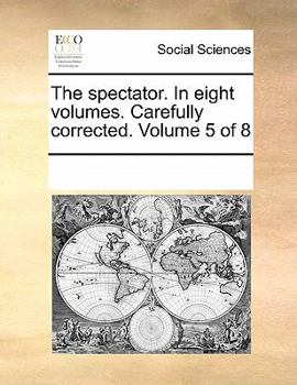 Paperback The Spectator. in Eight Volumes. Carefully Corrected. Volume 5 of 8 Book