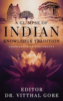A Glimpse of Indian Knowledge Tradition: Cognizance of Continuity: Cognizance of Continuity