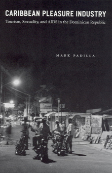 Paperback Caribbean Pleasure Industry: Tourism, Sexuality, and AIDS in the Dominican Republic Book