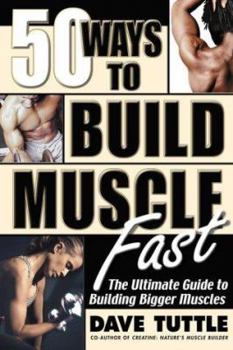 Paperback Fifty Ways to Build Muscle Fast: The Ultimate Guide to Building Bigger Muscles Book
