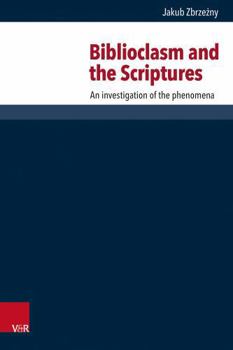 Hardcover Biblioclasm and the Scriptures: An Investigation of the Phenomena Book