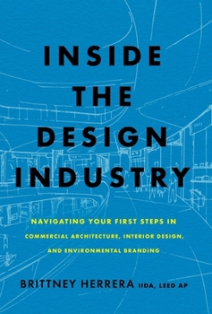 Hardcover Inside the Design Industry: Navigating Your First Steps in Commercial Architecture, Interior Design, and Environmental Branding Book