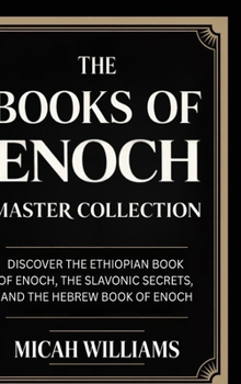 The Books of Enoch Master Collection: Discover the Ethiopian Book of Enoch, the Slavonic Secrets, and the Hebrew Book of Enoch (Grapevine Press) (Bible Apocrypha and Gnostic Gospels Collection)