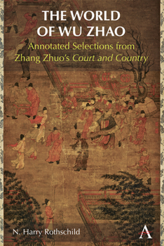 Hardcover The World of Wu Zhao: Annotated Selections from Zhang Zhuo's Court and Country Book