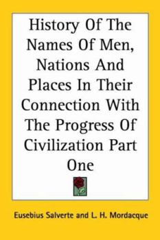 Paperback History of the Names of Men, Nations and Places in Their Connection with the Progress of Civilization Part One Book