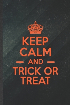 Keep Calm and Trick or Treat: Funny Halloween Blank Lined Notebook Journal For Children Kids Party, Inspirational Saying Unique Special Birthday Gift Vintage 6x9 110 Pages