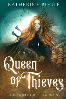 Queen of Thieves - Book #1 of the Clockwork Thief