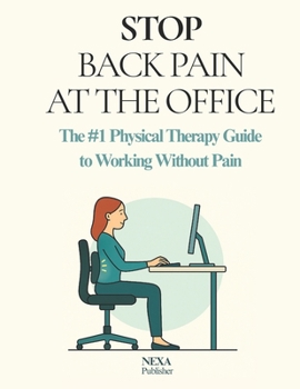 Paperback Stop Back Pain at the Office: The #1 Physical Therapy Guide to Working Without Pain Book