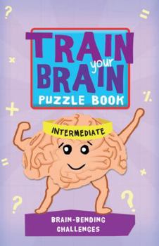 Paperback Train Your Brain: Brain-Bending Challenges: Intermediate Book