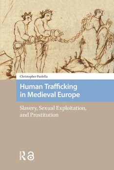Hardcover Human Trafficking in Medieval Europe: Slavery, Sexual Exploitation, and Prostitution Book