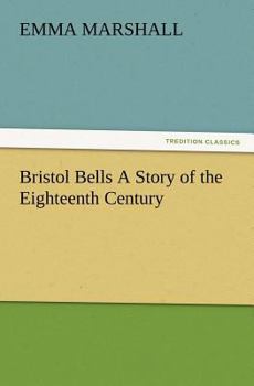 Bristol Bells: A Story of the Eighteenth Century
