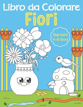 Paperback Libro da Colorare Fiori: Un libro da Colorare Carino per Fiori, Vasi di Fiori e Giardini per Bambini dai 4-8 Anni 60 Illustrazioni Uniche e di [Italian] Book