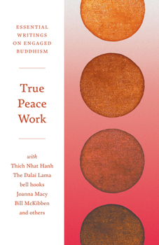 Paperback True Peace Work: Essential Writings on Engaged Buddhism Book