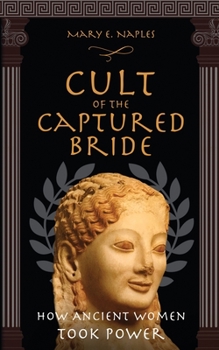 Paperback Cult of the Captured Bride: How Ancient Women Took Power Book