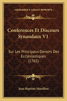 Conferences Et Discours Synaudaux V1: Sur Les Principaux Devoirs Des Ecclesiastiques (1765)