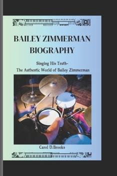 Paperback Bailey Zimmerman Biography: Singing His Truth- The Authentic World of Bailey Zimmerman Book