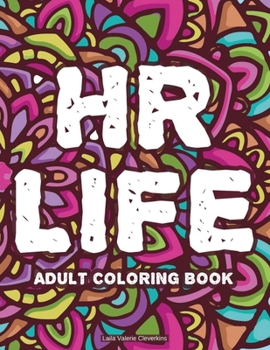 HR Life Adult Coloring Book: Anti-Stress Coloring Sheets For Adults, Relaxing Patterns And Mandalas With Funny Quotes To Color