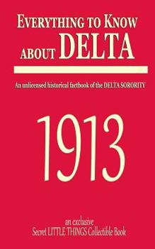 Everything to Know about Delta: An Unlicensed Historical Factbook of the Delta Sorority