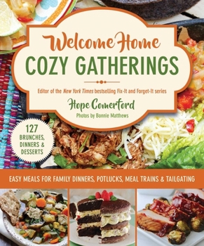 Welcome Home Cozy Gatherings: Easy Meals for Family Dinners, Potlucks, Meal Trains & Tailgating