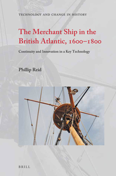 Hardcover The Merchant Ship in the British Atlantic, 1600-1800: Continuity and Innovation in a Key Technology Book