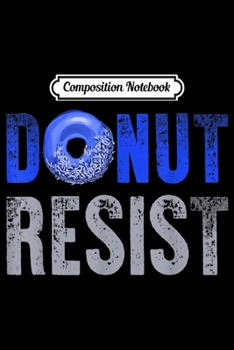 Composition Notebook: Police Officer Thin Blue Line Donut Resist Joke Gift Journal/Notebook Blank Lined Ruled 6x9 100 Pages