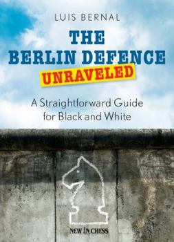 Paperback The Berlin Defence Unraveled: A Straightforward Guide for Black and White Book