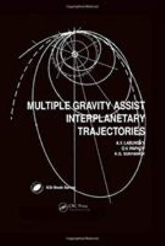 Multiple Gravity Assist Interplanetary Trajectories (Earth Space Institute Book Series on Public and Private Sector Interest in Space , Vol 2) - Book #3 of the Earth Space Institute Book Series