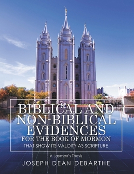 Paperback Biblical and Non-Biblical Evidences for the Book of Mormon that Shows It's Validity As Scripture: A Layman's Thesis Book