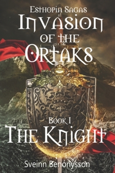 Paperback Esthopia Sagas: Invasion of the Ortaks: Book 1 the Knight Book