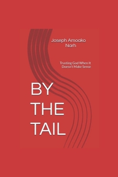 Paperback By the Tail: Trusting God When It Doesn't Make Sense Book