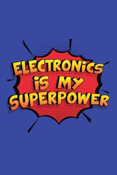 Paperback Electronics Is My Superpower: A 6x9 Inch Softcover Diary Notebook With 110 Blank Lined Pages. Funny Electronics Journal to write in. Electronics Gif Book