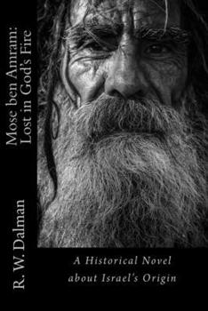 Paperback Mose ben Amram: Lost in God's Fire: A Historical Novel about Israel's Origin Book