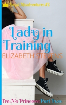 Lady in Training: I'm No Princess - Book #2 of the I'm No Princess