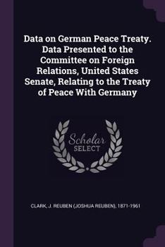 Paperback Data on German Peace Treaty. Data Presented to the Committee on Foreign Relations, United States Senate, Relating to the Treaty of Peace With Germany Book